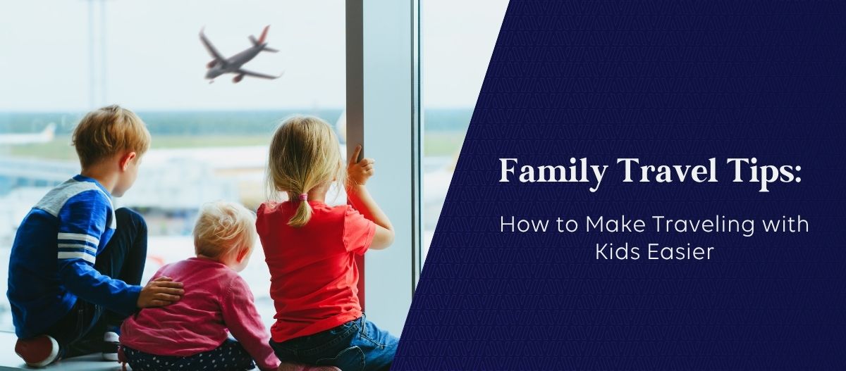 Family Travel Tips: How to Make Traveling with Kids Easier