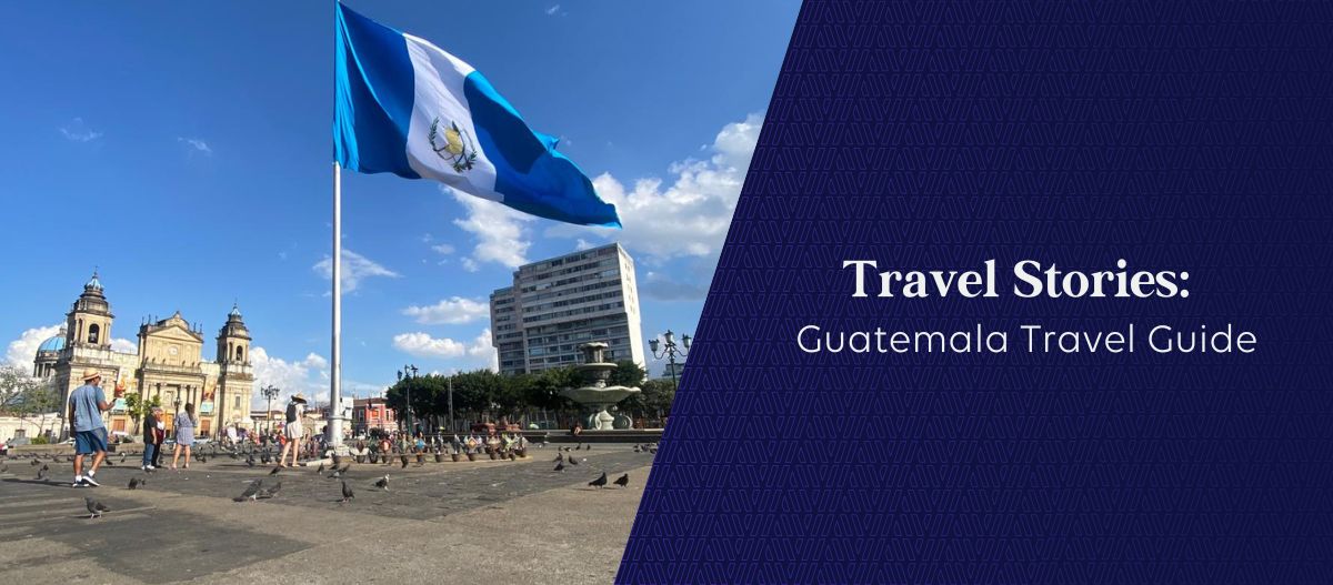 Travel Stories Guatemala Travel Guide