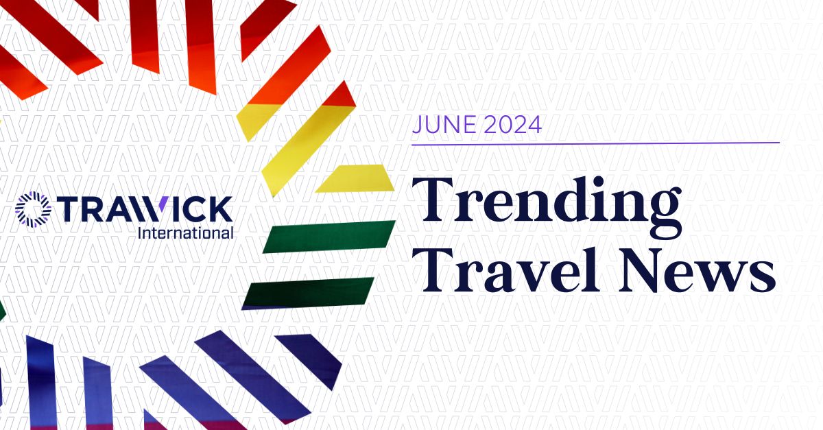 Travel News June 2024 | Trawick International